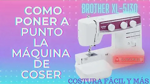 COMO HACER PARA QUE LA MÁQUINA DE COSER COSA CORRECTAMENTE. BROTHER XL-5130